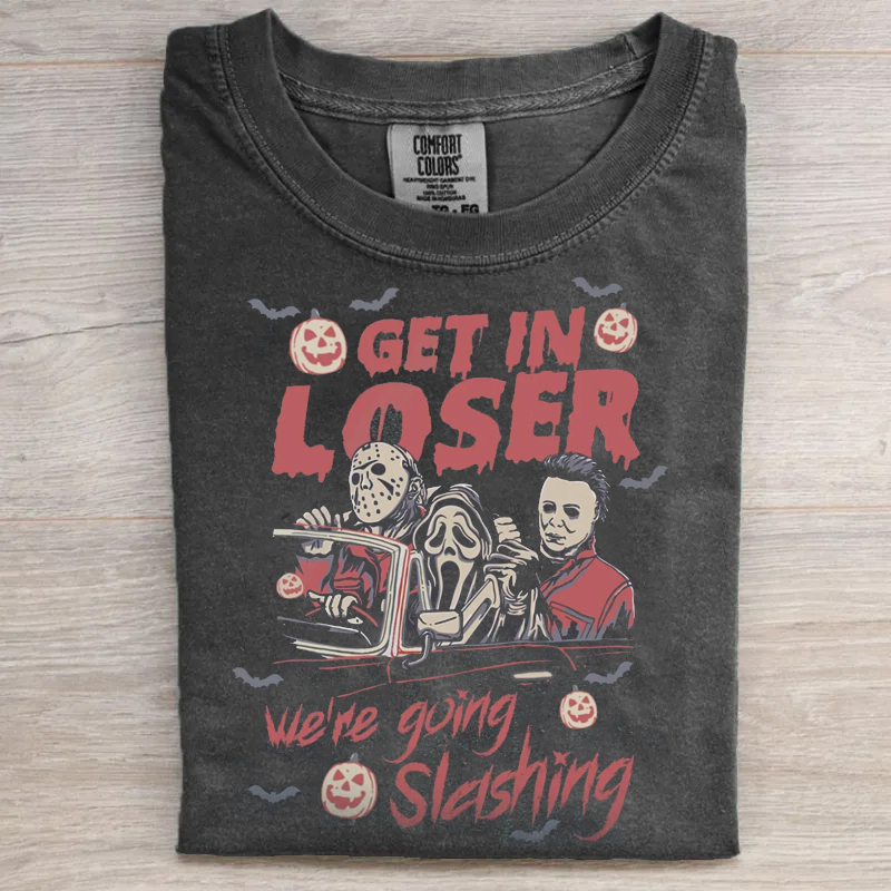 Get In Loser We're Going Slashing T-shirt-Magmoo
