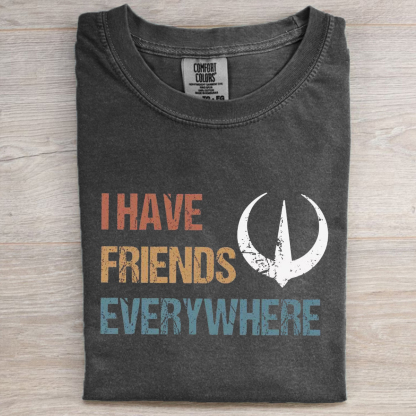I Have Friends Everywhere Unisex T-shirt-Magmoo