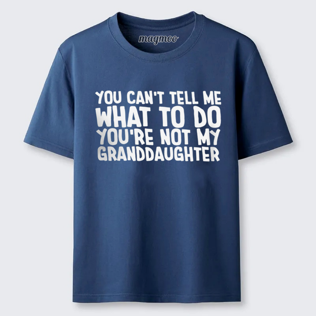 Magmoo You Can't Tell Me What to Do You're Not My Granddaughter T-shirt