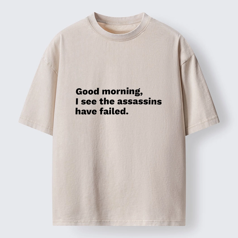 Magmoo Assassins Failed Morning Quote Art Washed T-Shirt