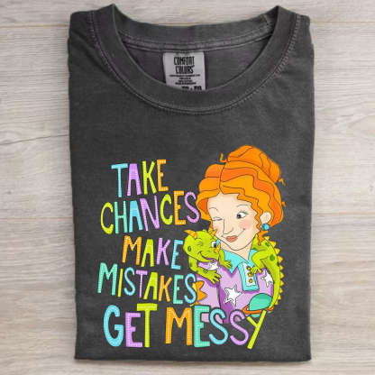 Take Chances Make Mistakes Get Messy T-shirt-Magmoo