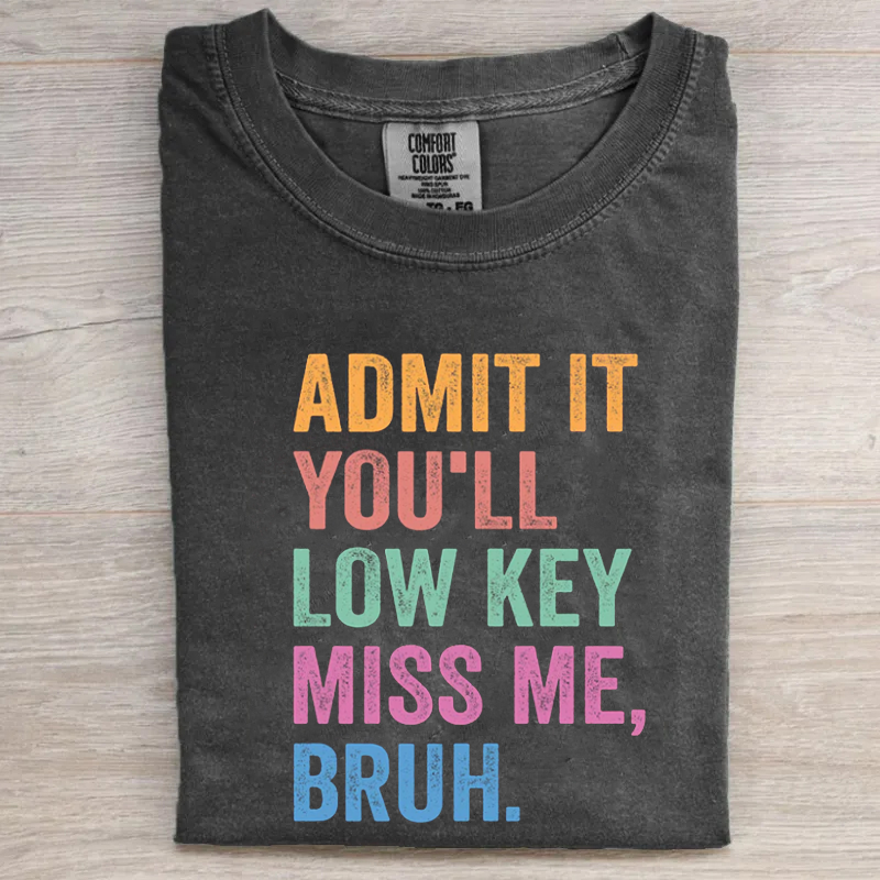 Admit It You'll Low Key Miss Me T-shirt-Magmoo