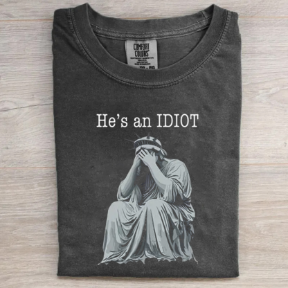 He is an IDIOT T-shirt-Magmoo