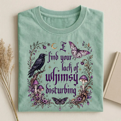 Magmoo I Find Your Lack Of Whimsy Disturbing T-shirt