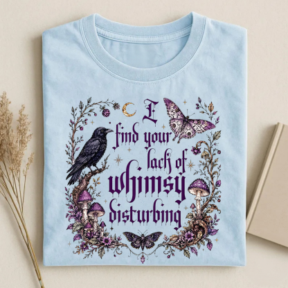 Magmoo I Find Your Lack Of Whimsy Disturbing T-shirt