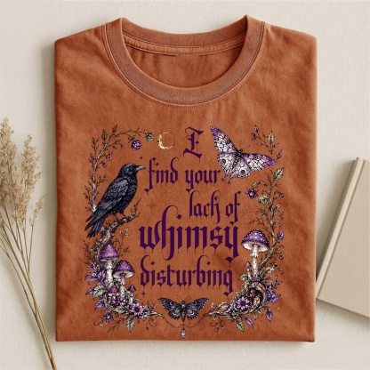 Magmoo I Find Your Lack Of Whimsy Disturbing T-shirt