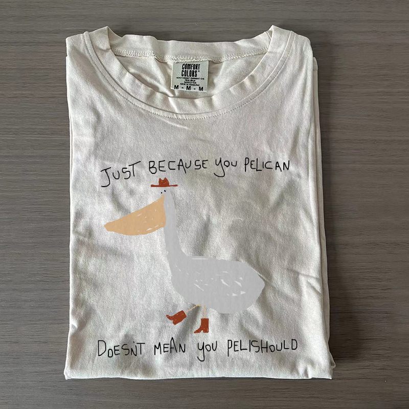 Just Because You Pelican T-shirt-Magmoo