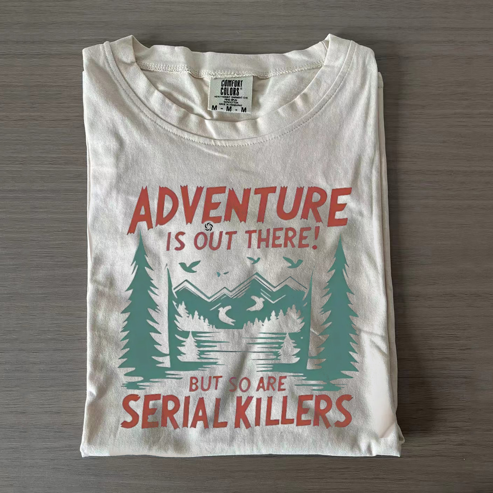 Comfort Colors Adventure Is Out There but So Are Serial Killers T-shirt-Magmoo