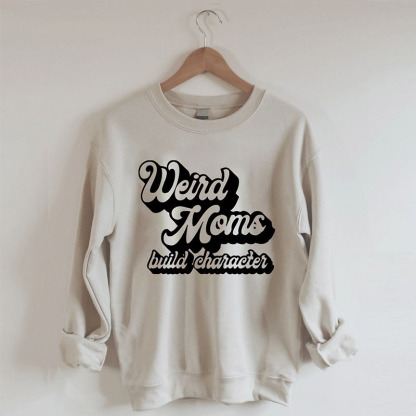 Weird Mom Builds Character Sweatshirt-Magmoo