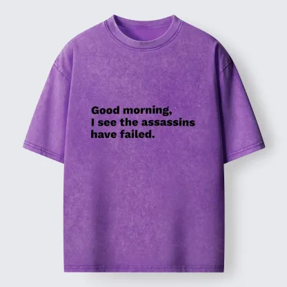 Magmoo Assassins Failed Morning Quote Art Washed T-Shirt