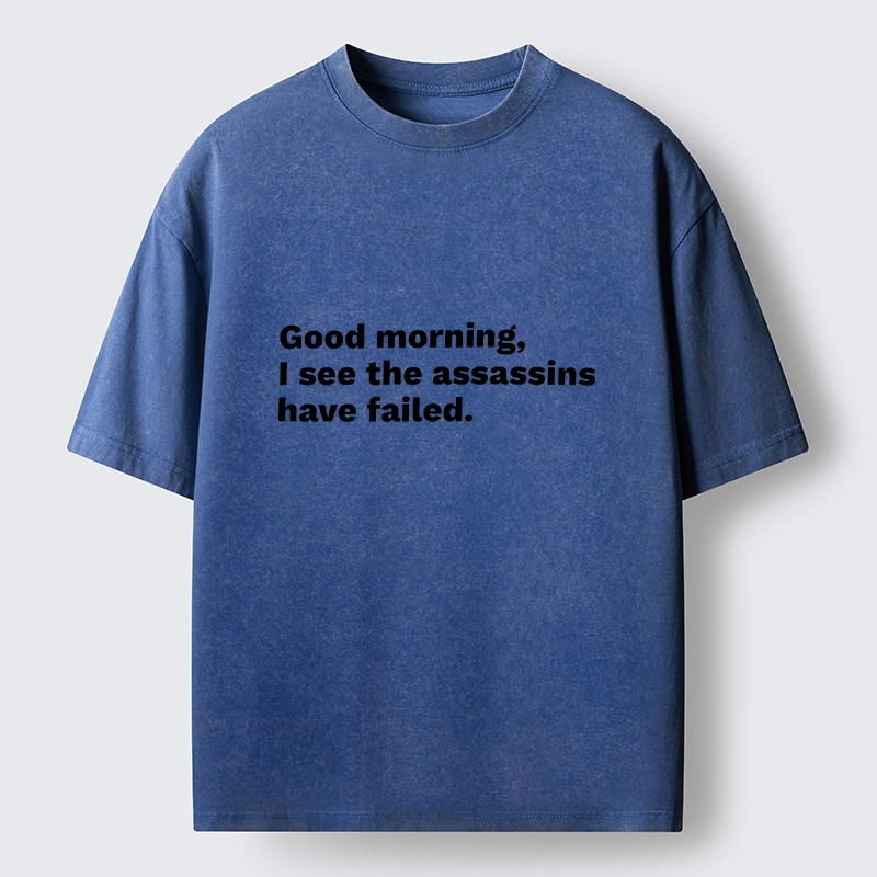 Magmoo Assassins Failed Morning Quote Art Washed T-Shirt