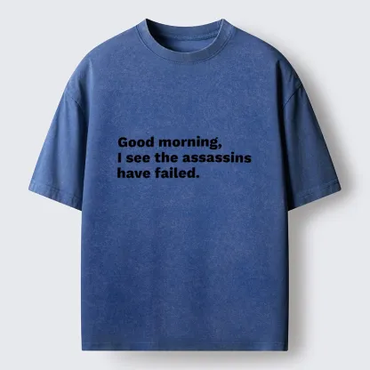 Magmoo Assassins Failed Morning Quote Art Washed T-Shirt