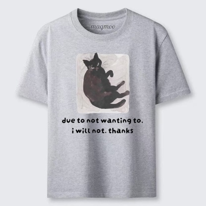 Magmoo Due To Not Wanting To I Will Not Thanks Classic T-shirt
