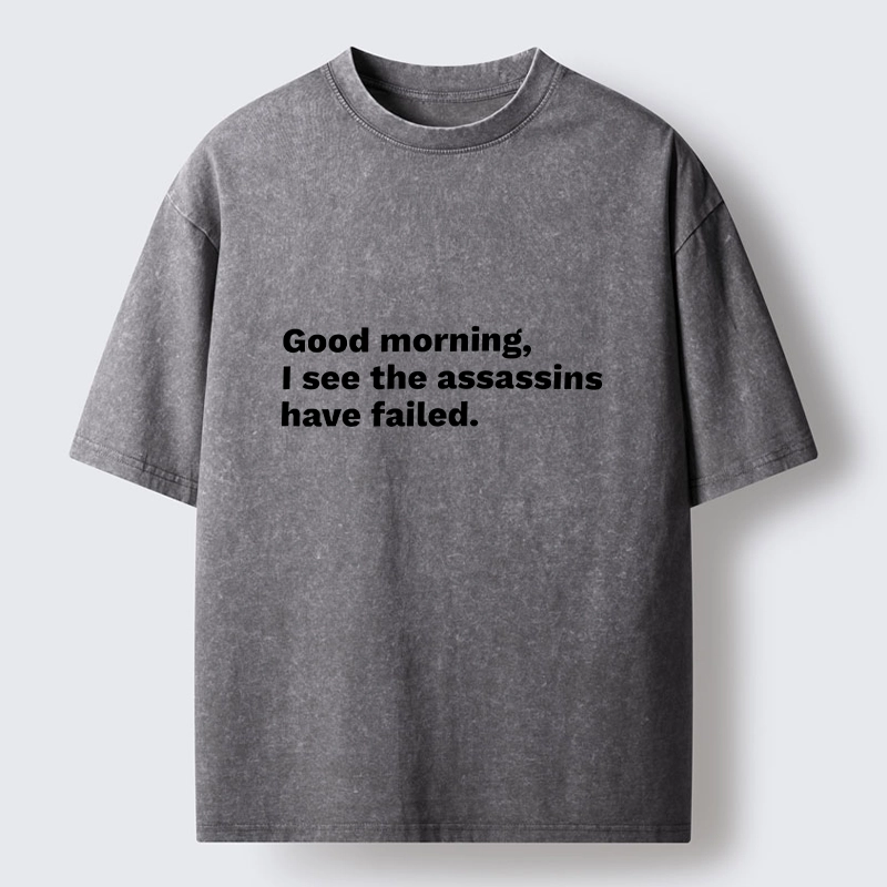 Magmoo Assassins Failed Morning Quote Art Washed T-Shirt