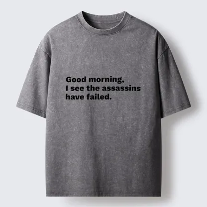Magmoo Assassins Failed Morning Quote Art Washed T-Shirt