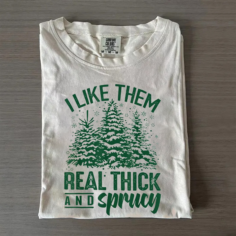 I Like Them Real Thick And Sprucey T-Shirt-Magmoo