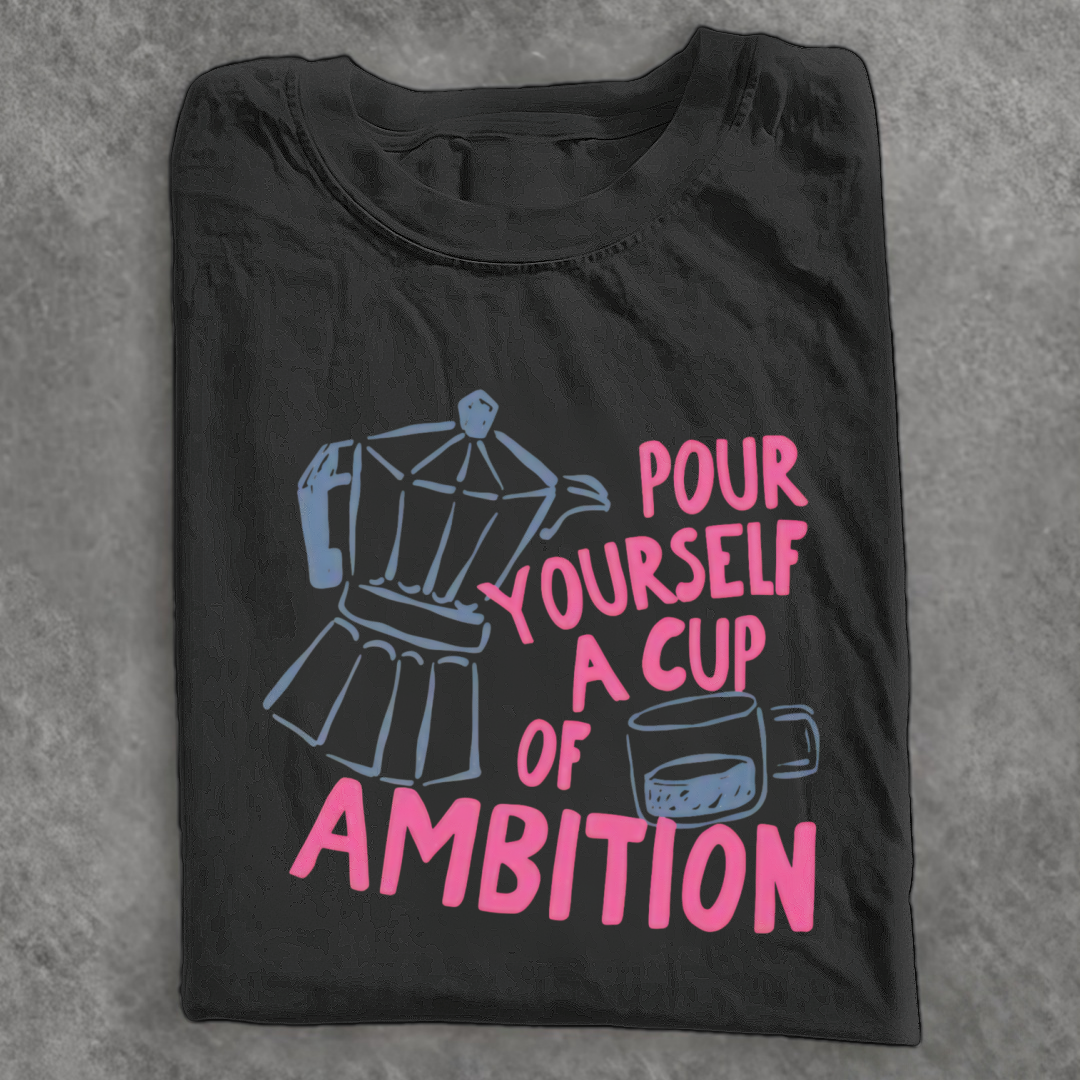 Magmoo Pour Yourself a Cup of Ambition T-shirt