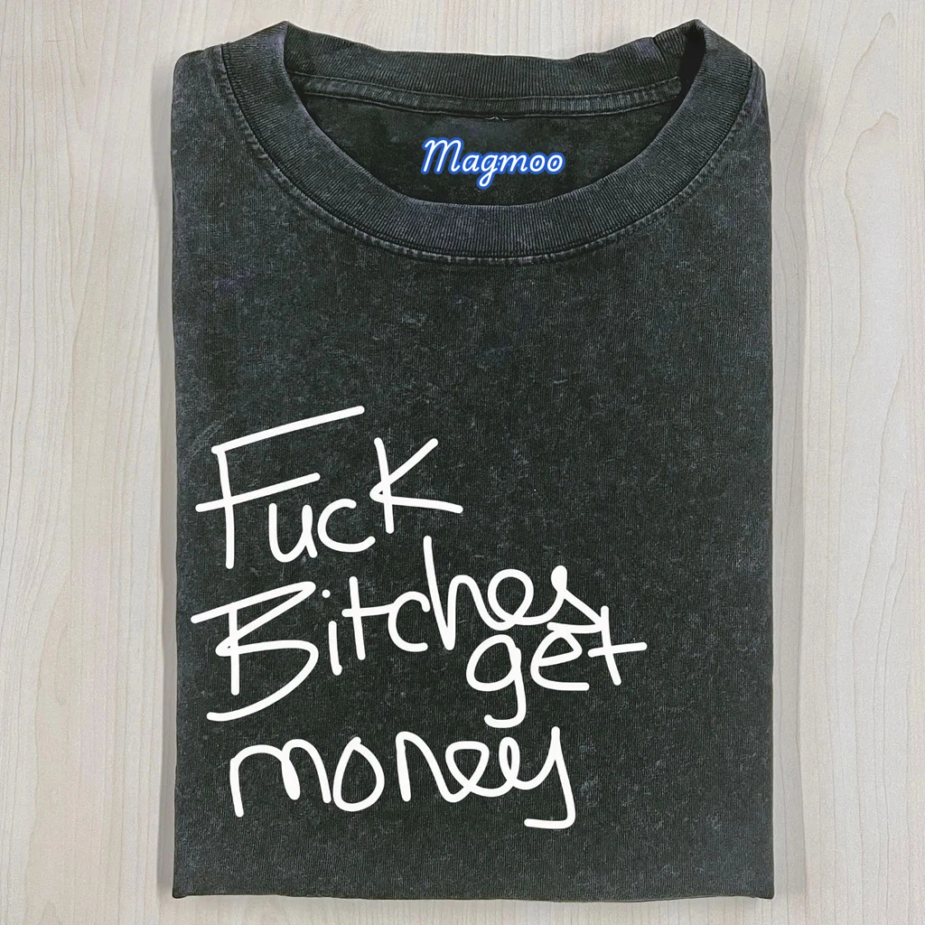 FUCK BITCHES GET MONEY T-SHIRT