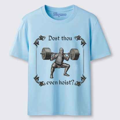 Magmoo Dost Thou Even Hoist T-shirt