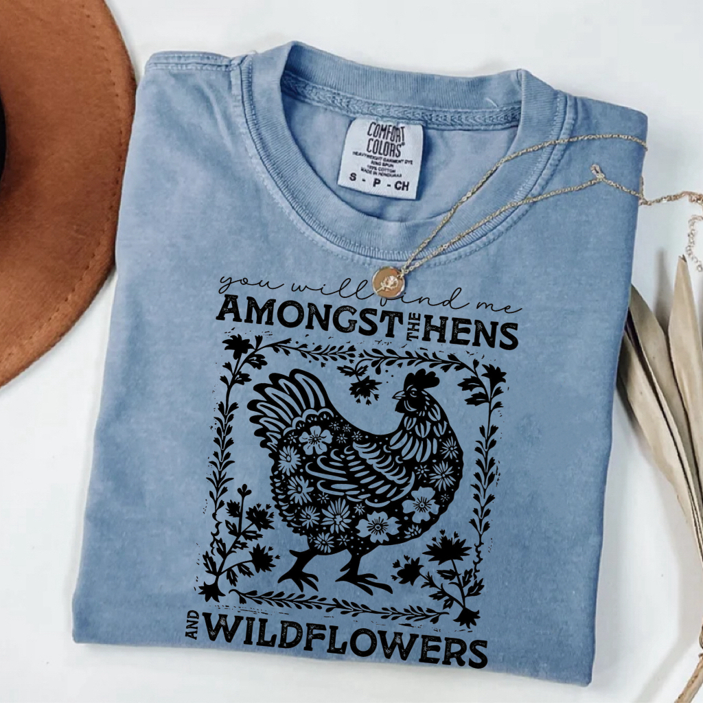 You Will Find Me Amongst The Hens And Wildflowers T-shirt-Magmoo