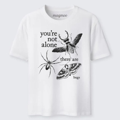 Magmoo You're Not Alone There Are Bugs Classic T-shirt