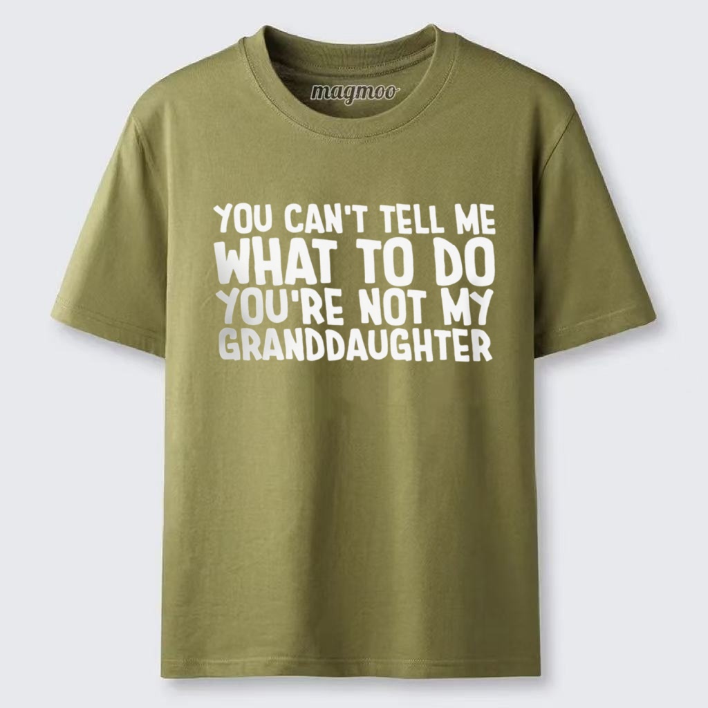 Magmoo You Can't Tell Me What to Do You're Not My Granddaughter T-shirt