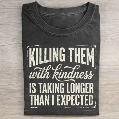 Killing Them With Kindness Funny Sarcastic T‑Shirt