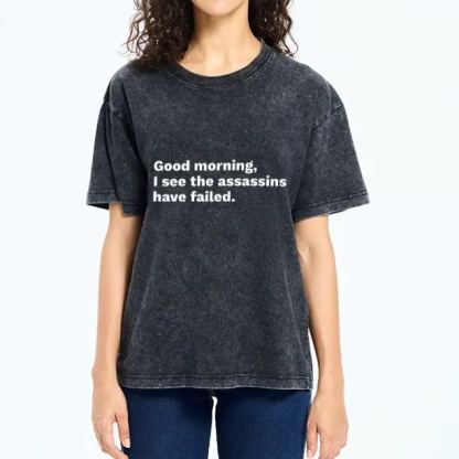 Magmoo Assassins Failed Morning Quote Art Washed T-Shirt