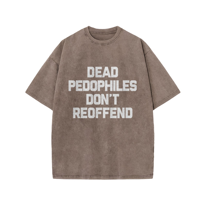 Dead Pedophiles Don't Re-offend Protect The Innocent Simple Print Acid Washed T-shirt - Coffee - US20-22(3XL) - image 4