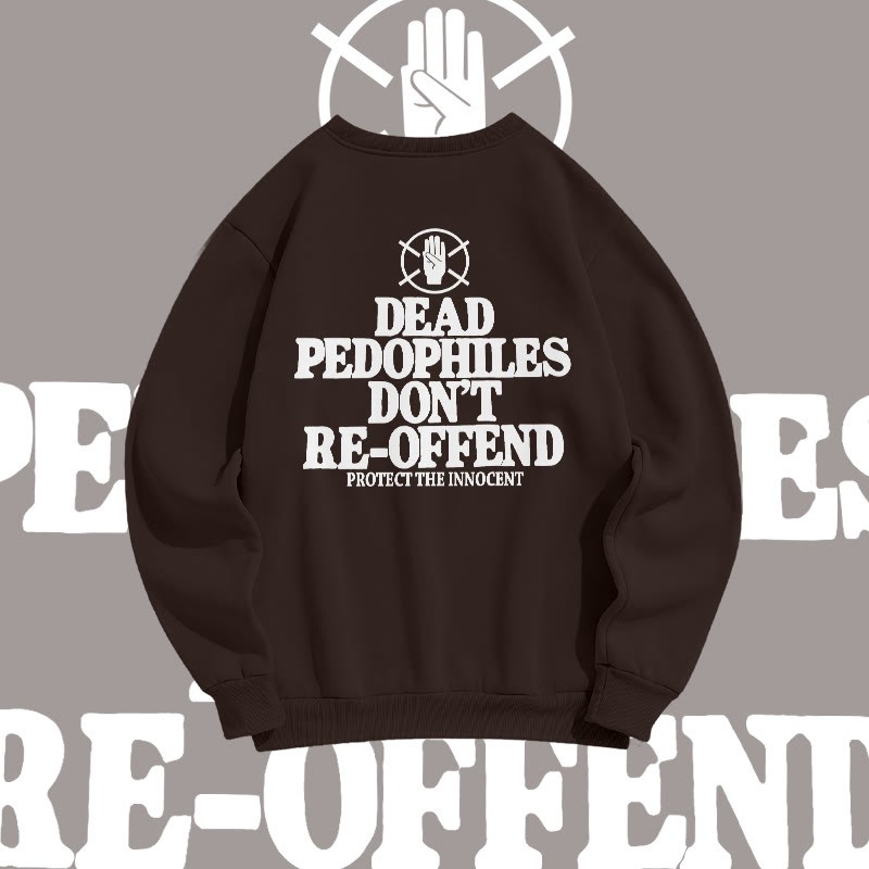Unisex Dead Pedophiles Don't Re-offend Protect The Innocent Print Sweatshirt