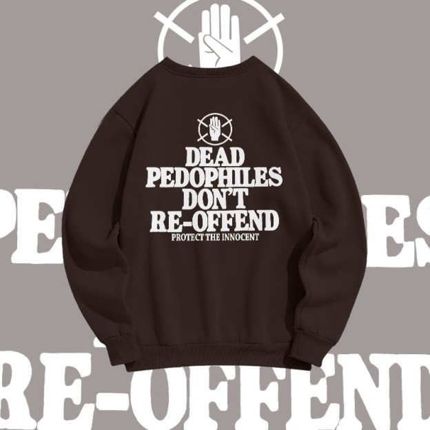 Unisex Dead Pedophiles Don't Re-offend Protect The Innocent Print Sweatshirt