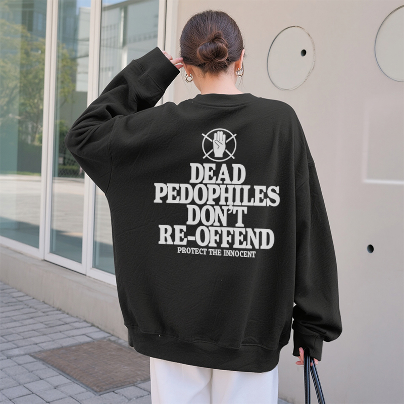 Unisex Dead Pedophiles Don't Re-offend Protect The Innocent Print Sweatshirt