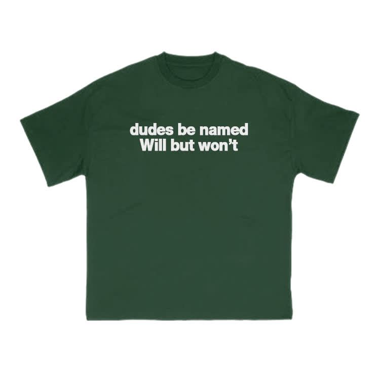 Dudes Be Named Will But Won't Print T-Shirt - image 14
