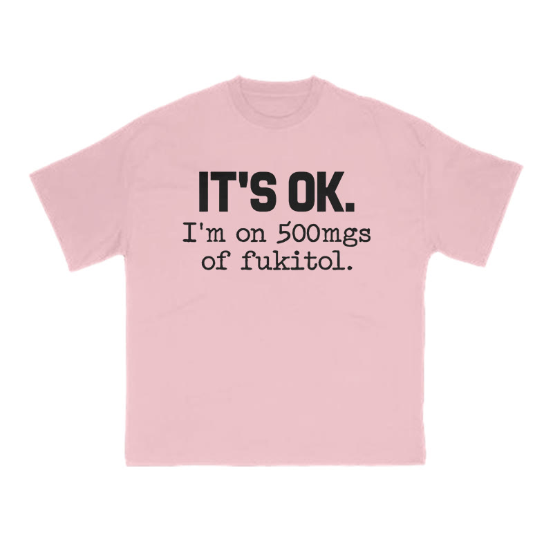 It's Ok I'm On 500mgs Of Fukitol Print T-shirt - Pink - US16-18(2XL) - image 9