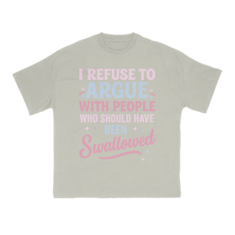 I Refuse To Arguewith Peoplewho Should Havebeen Swallowed Print T-shirt - Warm Grey - US16-18(2XL) - image 4