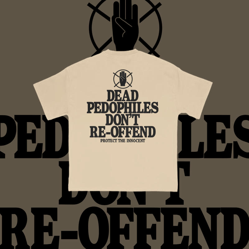 Unisex Dead Pedophiles Don't Re-offend Protect The Innocent Print T-shirt