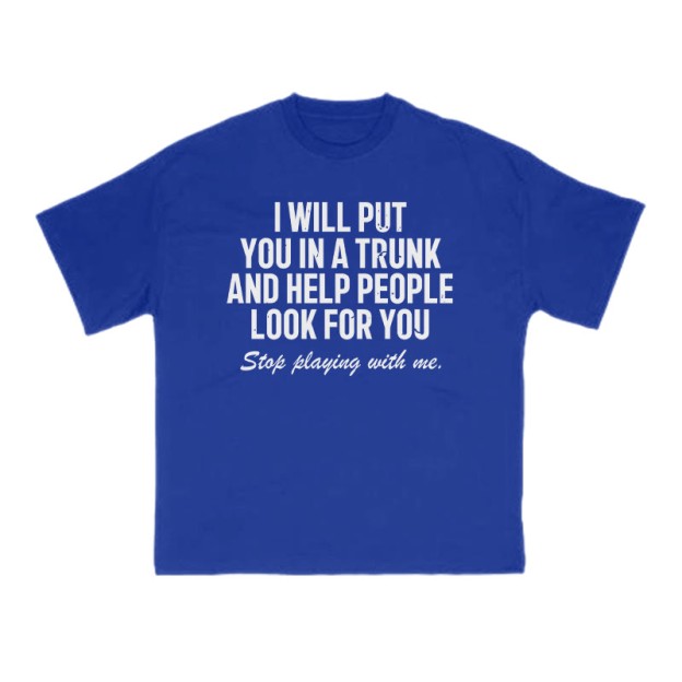 I Will Put You In A Trunk And Help People Look For You Print T-shirt - Blue - US16-18(2XL) - image 7