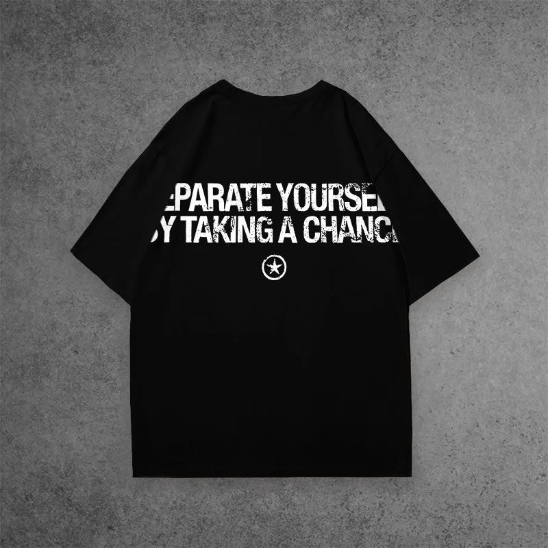 100% Cotton Separate Yourself By Taking A Chance Print T-shirt