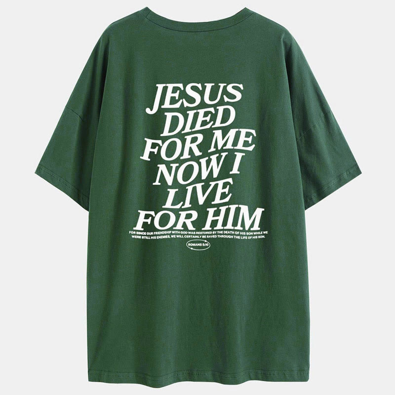 Jesus Died For Me Now I Live For Him print T-shirt