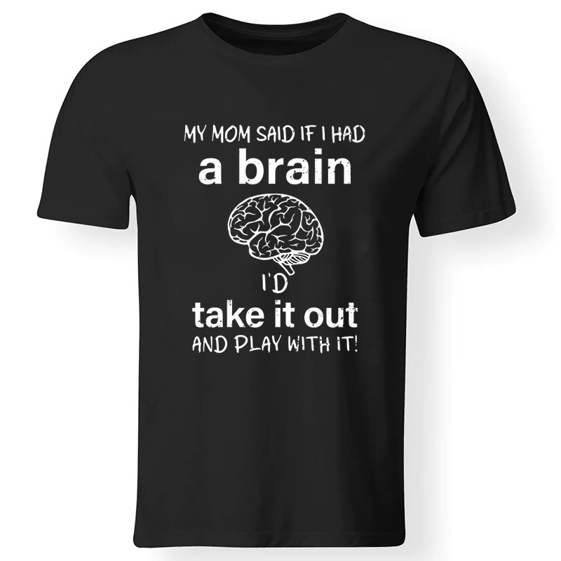 My Mom Said If I Had A Brain Printed T-shirt - image 2