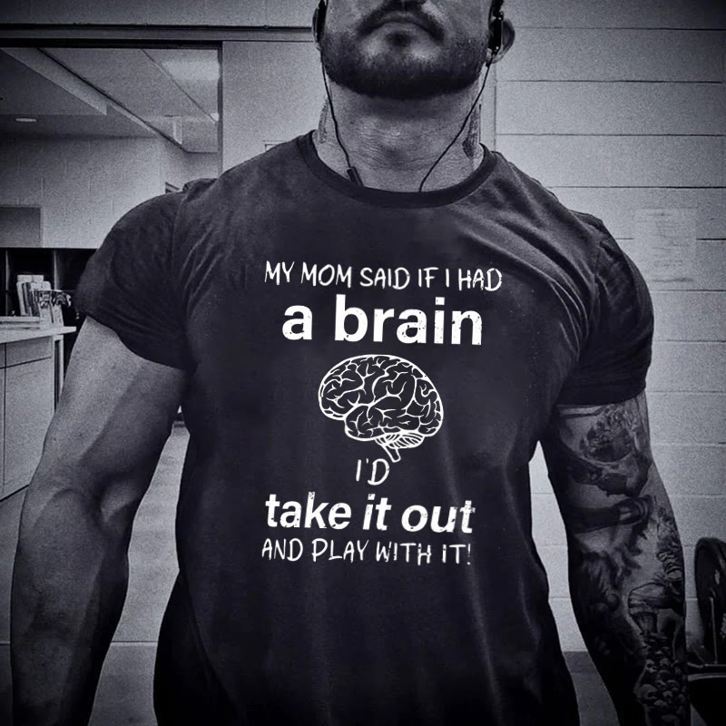 My Mom Said If I Had A Brain Printed T-shirt - Black - 2XL - image 1
