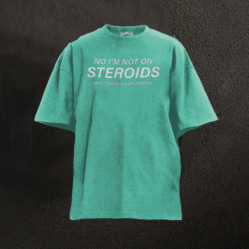 100% Cotton No I'm Not On Steroids But Thanks For Asking Printed Washed T-shirt - Green - 2XL - image 2