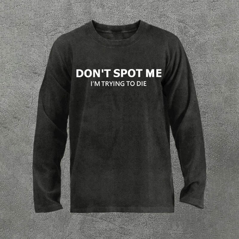 100% Cotton Don't Spot Me I'm Trying To Die Printed Acid Washed Long Sleeves T-shirt - Black - 3XL - image 1