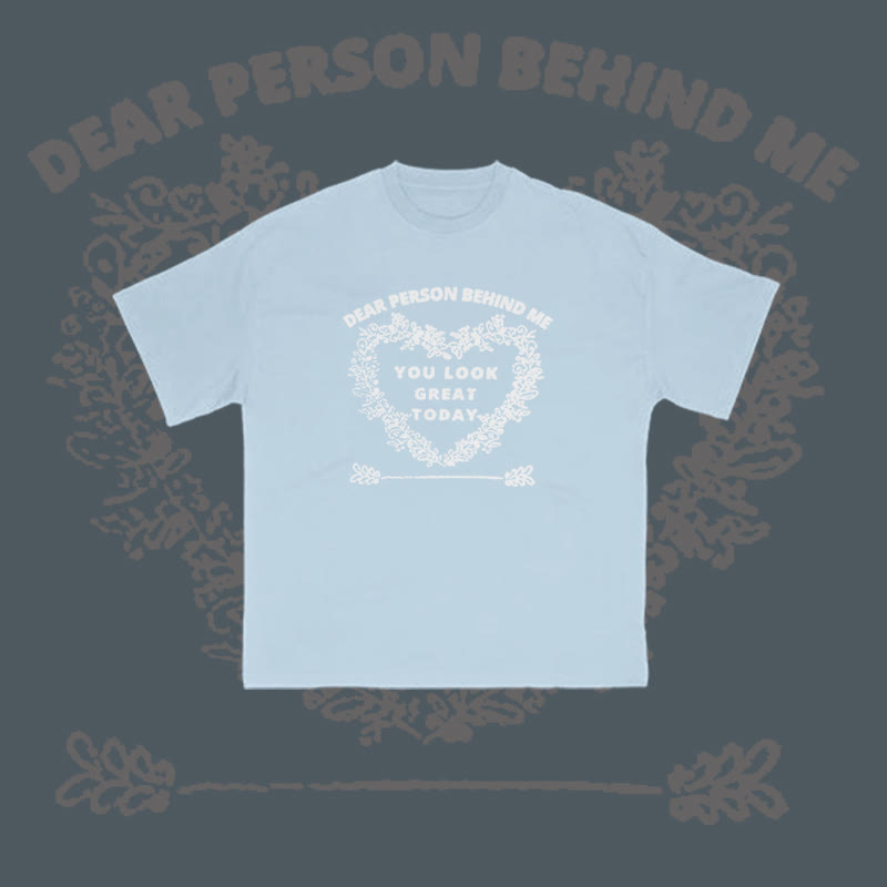 100% Cotton Dear Person Behind Me,You Look Great Today Heart Print T-shirt