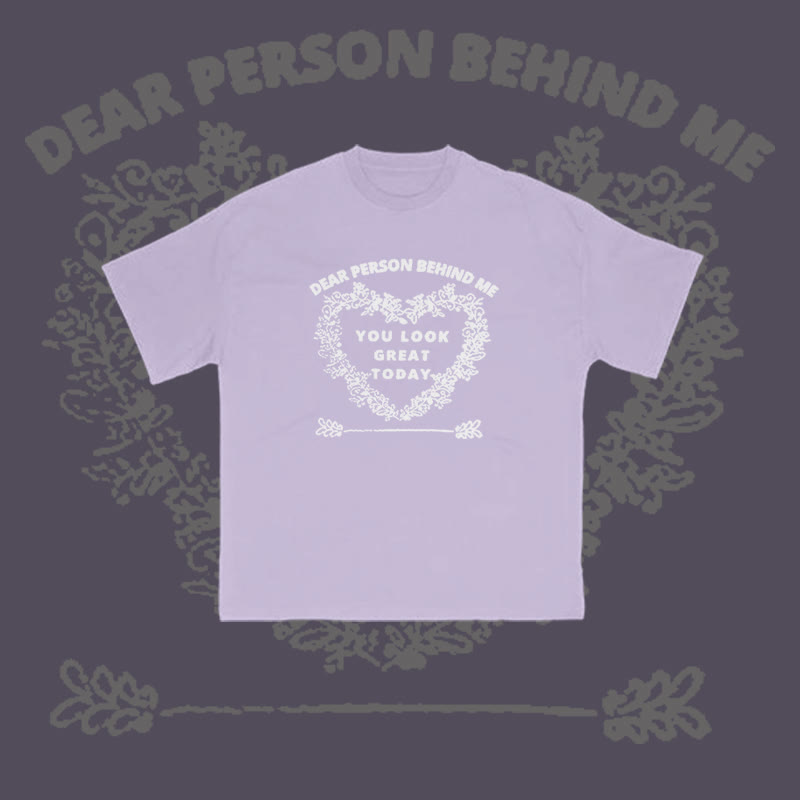 100% Cotton Dear Person Behind Me,You Look Great Today Heart Print T-shirt