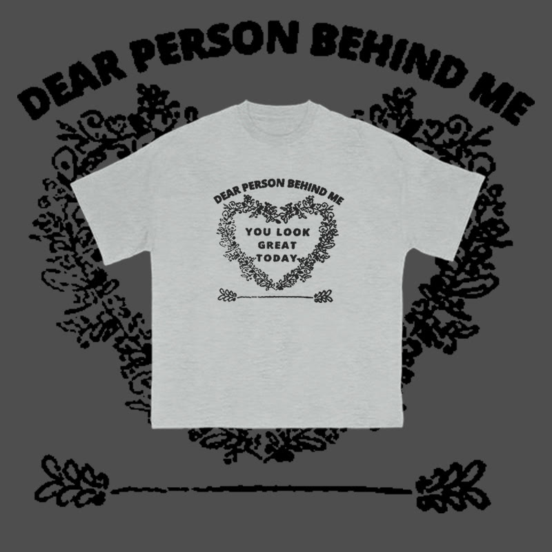 100% Cotton Dear Person Behind Me,You Look Great Today Heart Print T-shirt