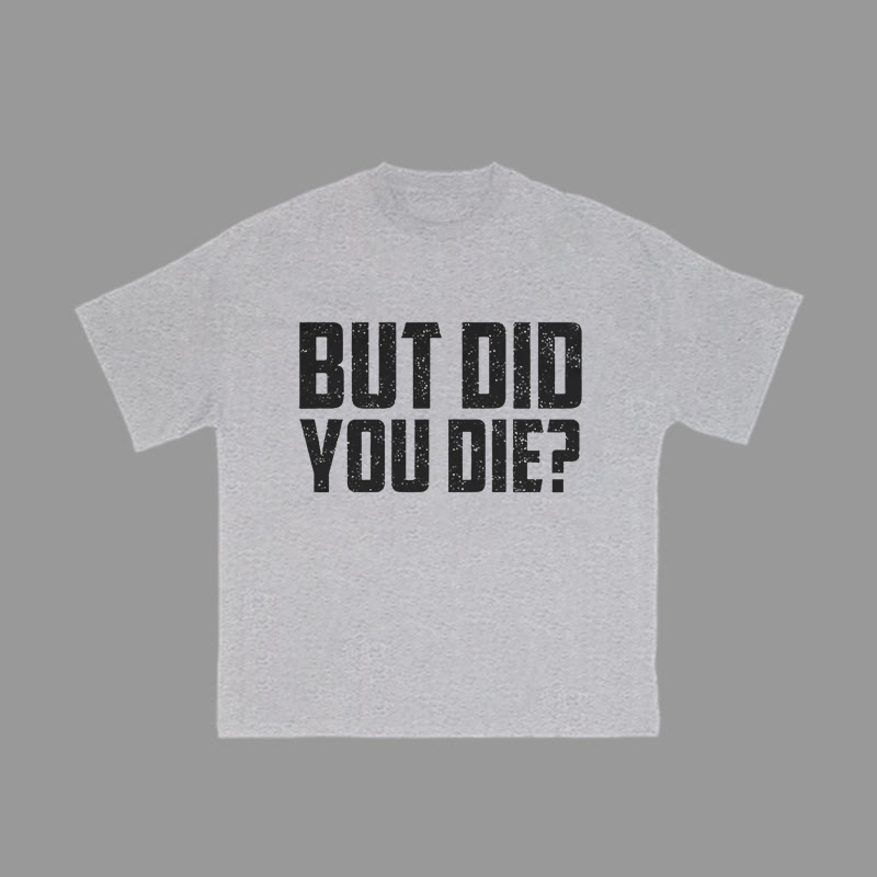 Unisex 100% Cotton But Did You Die Print Gym T-shirt - image 2