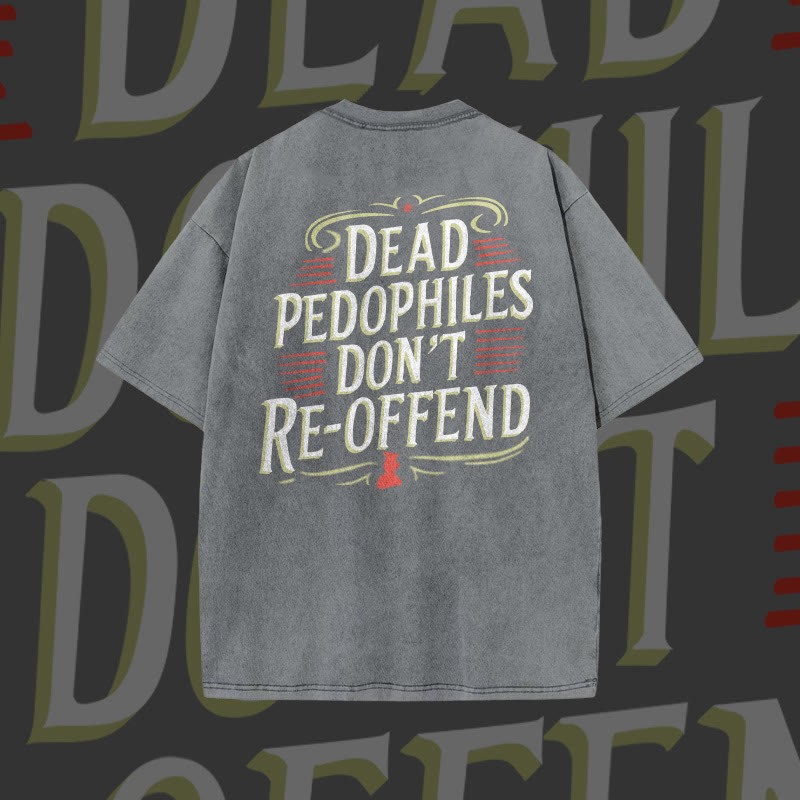 Unisex Dead Pedophiles Don't Re-offend Print Acid Washed T-shirt