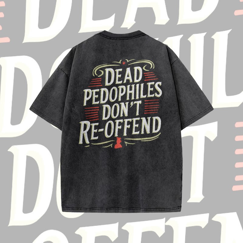 Unisex 100% Cotton Dead Pedophiles Don't Re-offend Print Acid Washed T-shirt