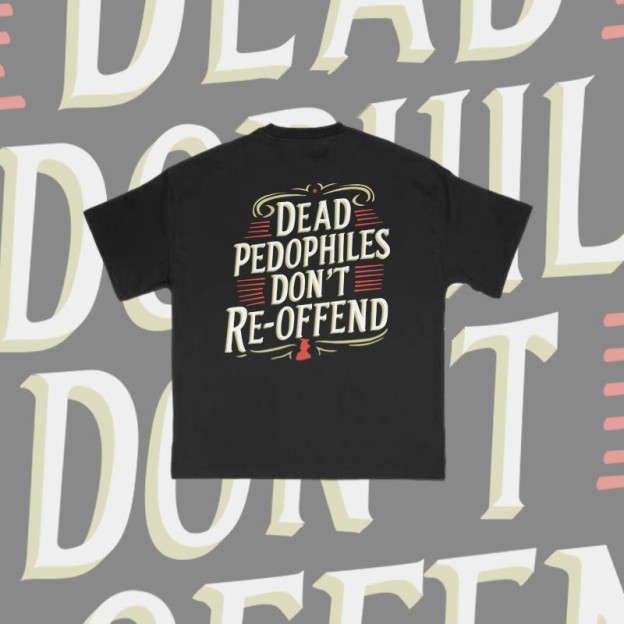 Unisex Dead Pedophiles Don't Re-offend Print T-shirt